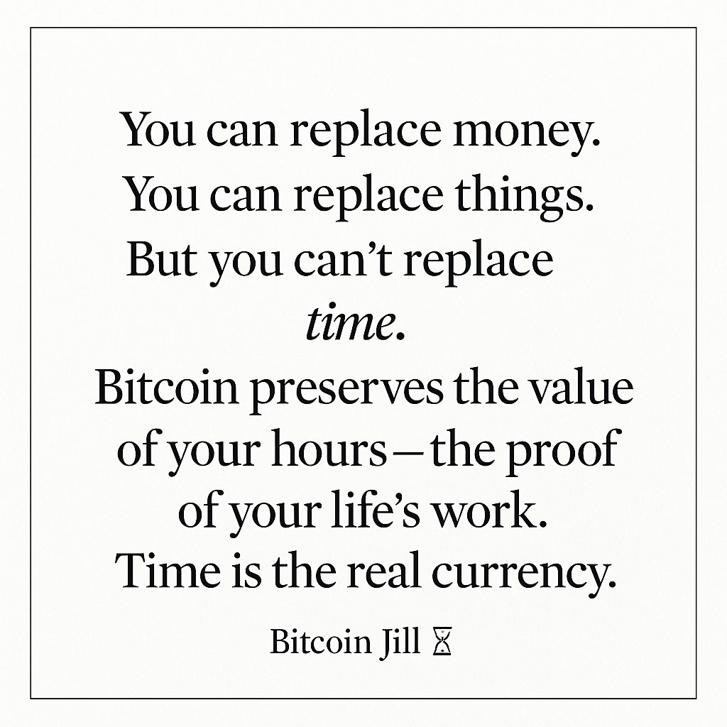 You can replace money.
You can replace things.

But you can’t replace time.

Bitcoin preserves the value of your hours 
the proof of your life’s work.

Time is the real currency.
Bitcoin is how I protect mine.

🧡Bitcoin Jill ⏳

#Bitcoin #TimeIsLife #FreedomMoney #BitcoinJill