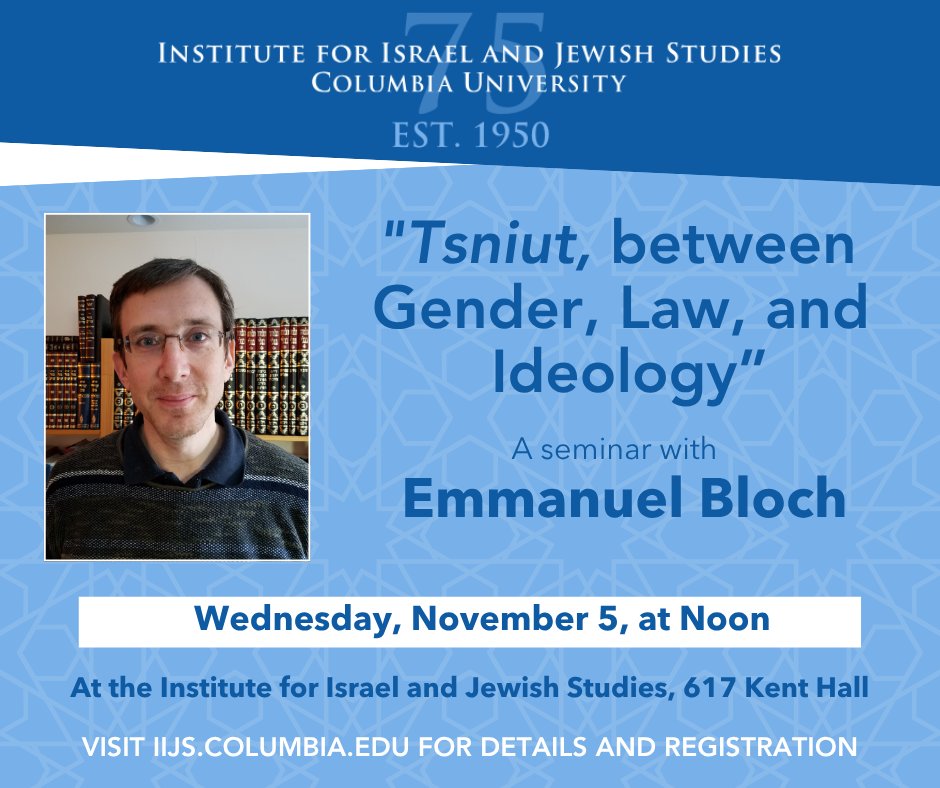 ColumbiaIIJS's tweet image. IIJS invites you to a seminar with Dr. Emmanuel Bloch on Wednesday, November 5, at noon ET. His talk, titled “Tsniut, between Gender, Law, and Ideology,” will take place in person at 617 Kent Hall.