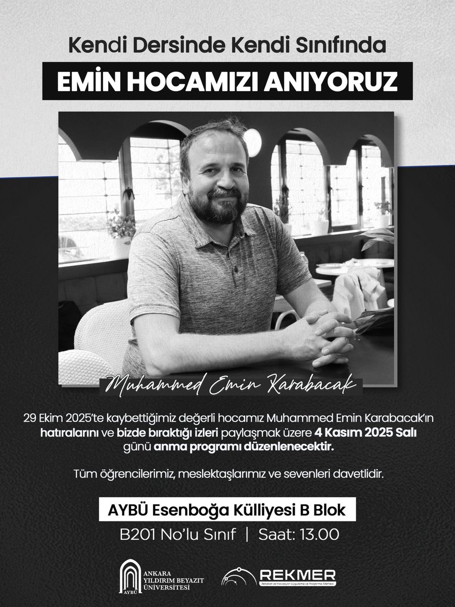 Her zaman güleryüzüyle, samimiyetiyle ve öğrencilerine kattığı değerlerle hatırlayacağımız Öğr. Gör. Muhammed Emin Karabacak'ı anmak için bir araya geliyoruz.

📅 4 Kasım 2025 Salı
📍 AYBÜ Esenboğa Külliyesi B Blok – B201 No’lu Sınıf
🕐 Saat: 13.00