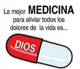 La mejor medicina
        para aliviar todos los
      dolores de la vida es...
         Dios