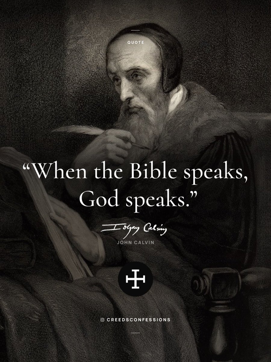 “When the Bible speaks, God speaks.” – John Calvin