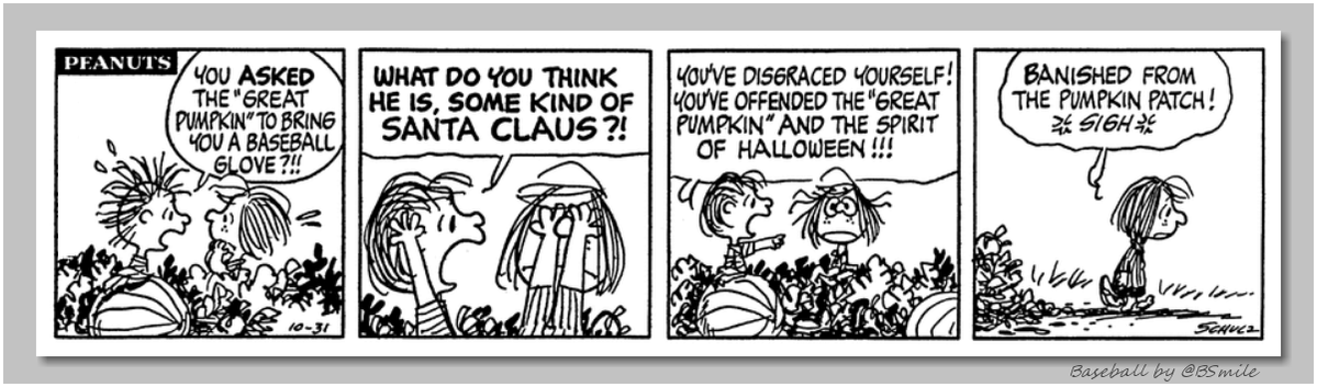 "You asked the Great Pumpkin to bring you a baseball glove?!! What do you think he is, some kind of Santa Claus?!" ~ Linus van Pelt (Classic Peanuts - October 31, 1975) 🎃⚾️  #MLB #Baseball #Halloween #WorldSeries