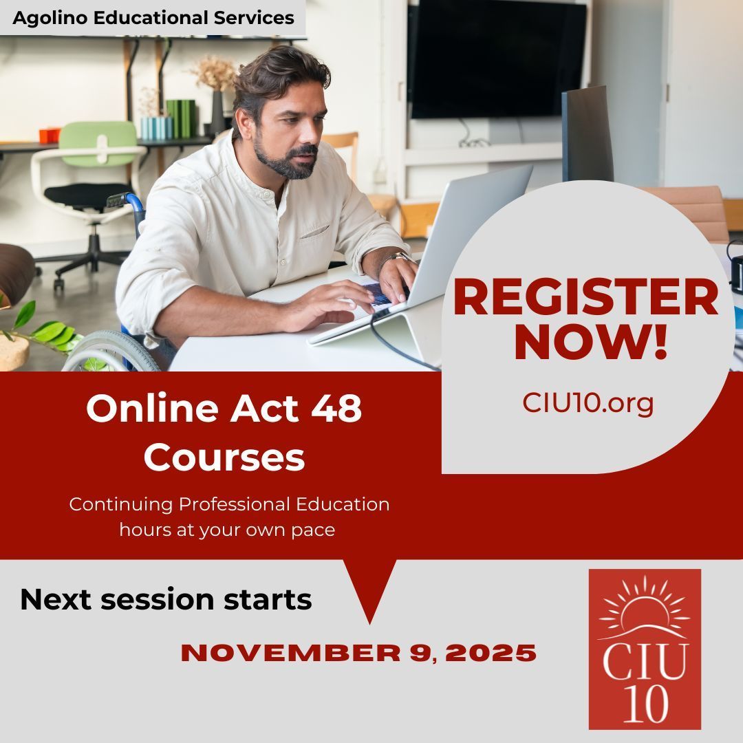 Register now to get the hours you need.

Image description: Agolino Educational Services, Online Act 48 Courses,  Continuing Professional Education hours at your own pace, register now, ciu10.org, Next session starts November 9, 2025