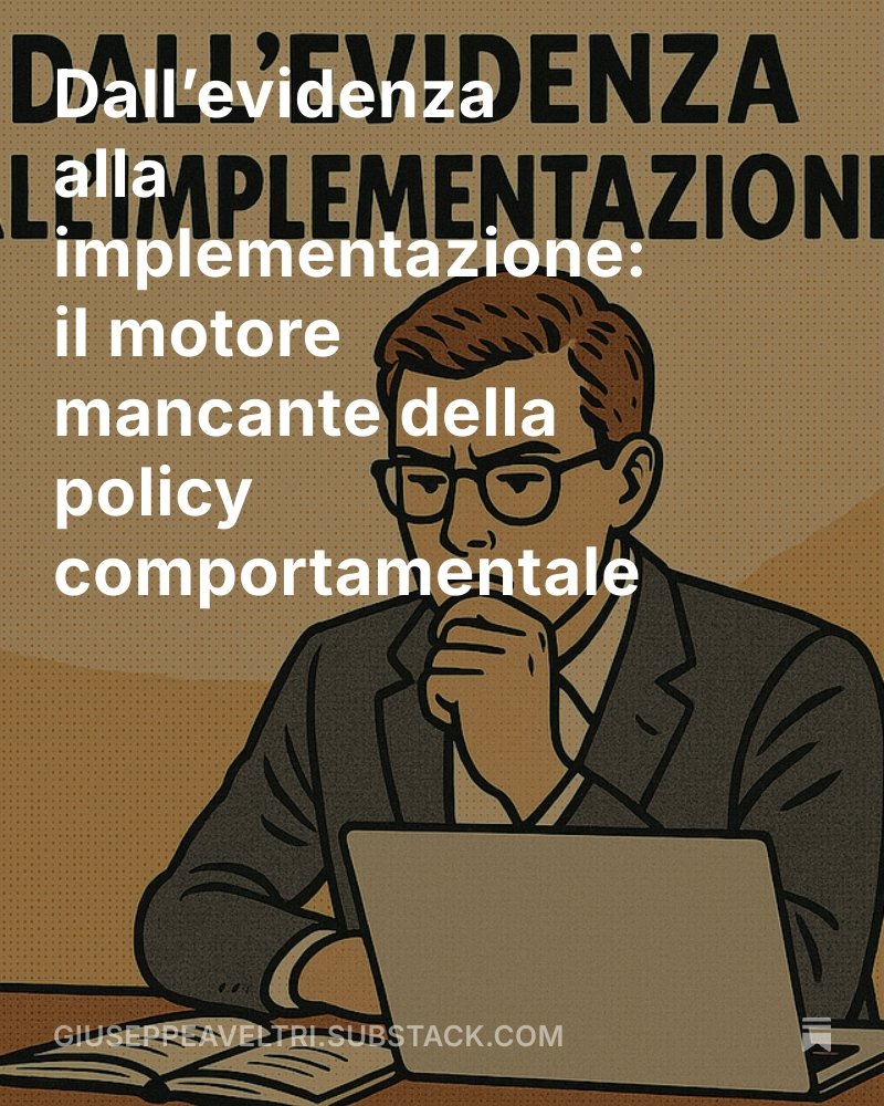 Dall’evidenza alla implementazione: il motore mancante della policy comportamentale, by <a href="/gaveltri/">Giuseppe Alessandro Veltri</a> open.substack.com/pub/giuseppeav…