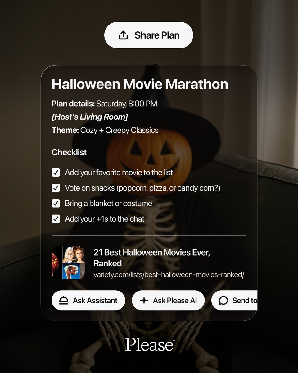 Share plans in Please so your friends don’t ghost you. 👻

From haunted houses to movie marathons, Please keeps every plan organized (and every friend accountable).

Because even skeletons get tired of waiting. 💀