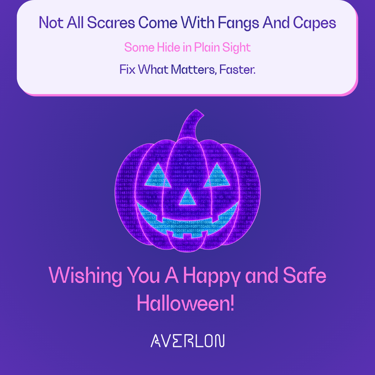 🎃 Not all scares come with fangs and capes.
Some hide in plain sight.

This Halloween, don’t let hidden exposures haunt your environment.

Fix what matters, faster.

👻 Wishing you a happy and safe Halloween from all of us at Averlon!

#RemediationOps #AgenticAI #Cybersecurity