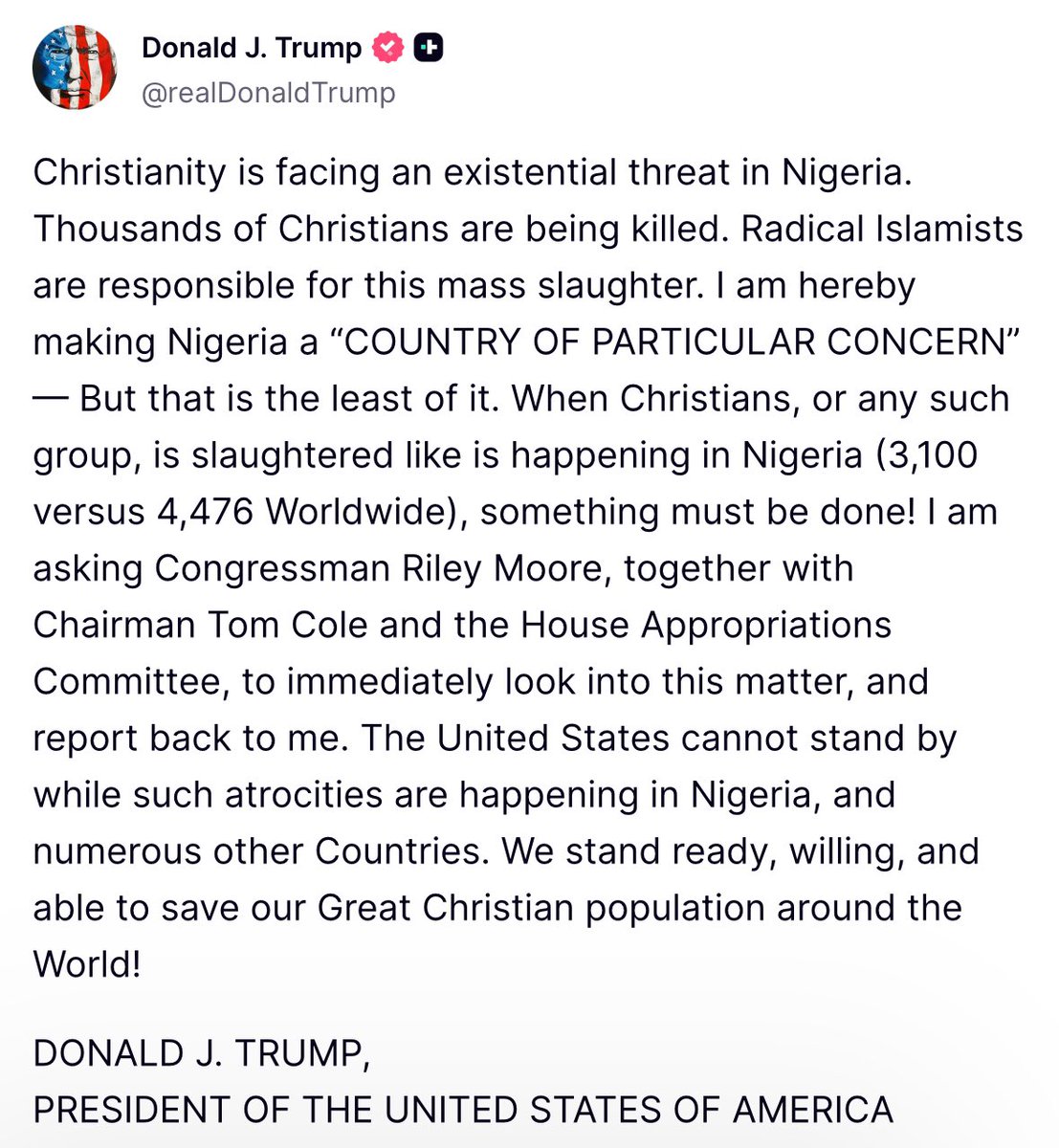 Trump: "El cristianismo se enfrenta a una amenaza existencial en Nigeria. 

Miles de cristianos están siendo asesinados. Los islamistas radicales son responsables de esta matanza masiva. Por la presente hago de Nigeria un "PAÍS DE PARTICULAR PREOCUPACIÓN". Pero eso es lo de