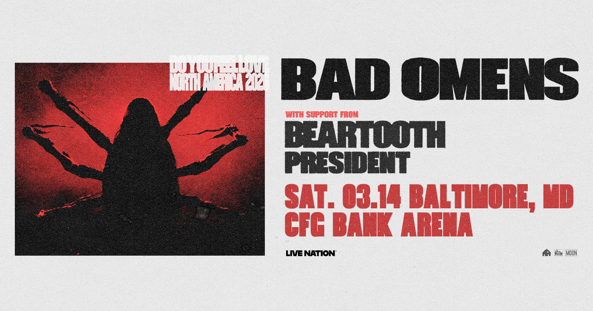 BAD OMENS - DO YOU FEEL LOVE NORTH AMERICA 2026
WITH BEARTOOTH &amp; PRESIDENT
MARCH - CFG BANK ARENA, BALTIMORE
TICKETS &amp; VIP AVAILABLE NOW

🎟️ bit.ly/badomens031426
