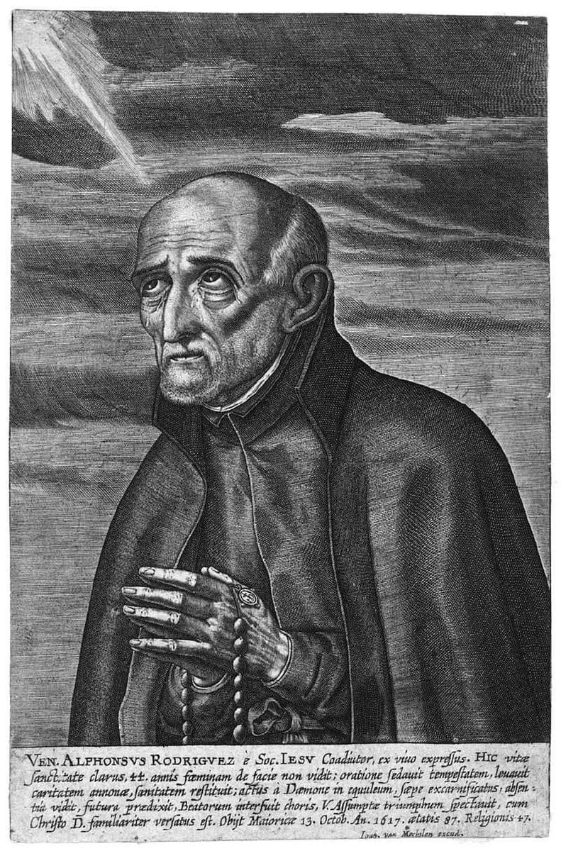 Oct 31 Saint Alphonsus Rodriguez, SJ †1617
—Stopped school at 14 to help his family after his dad died
—Married, had 3 kids, but his wife &amp; children had all died soon after he was 31
—46 years as lay Jesuit porter in Majorca
—Advised Saint Peter Claver to South American mission