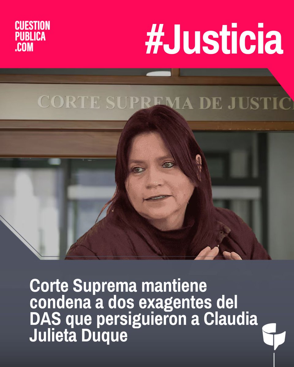 #Justicia | La Corte Suprema de Justicia dejó en firme la condena contra dos exagentes del DAS por la tortura a la periodista Claudia Julieta Duque. La decisión, con ponencia del magistrado Roberto Solórzano, confirma las penas contra el exsubdirector de la entidad Emiro Rojas y