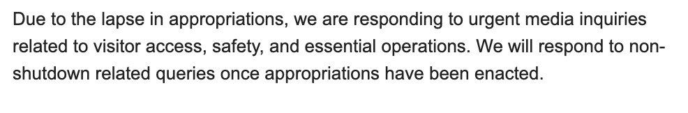 ‼️Latest trickle down effect of the government shutdown...agency ability (or willingness) to respond to media requests.

I received this from the Interior Department this morning, just  one day after receiving a direct answer regarding a non-shutdown related query.