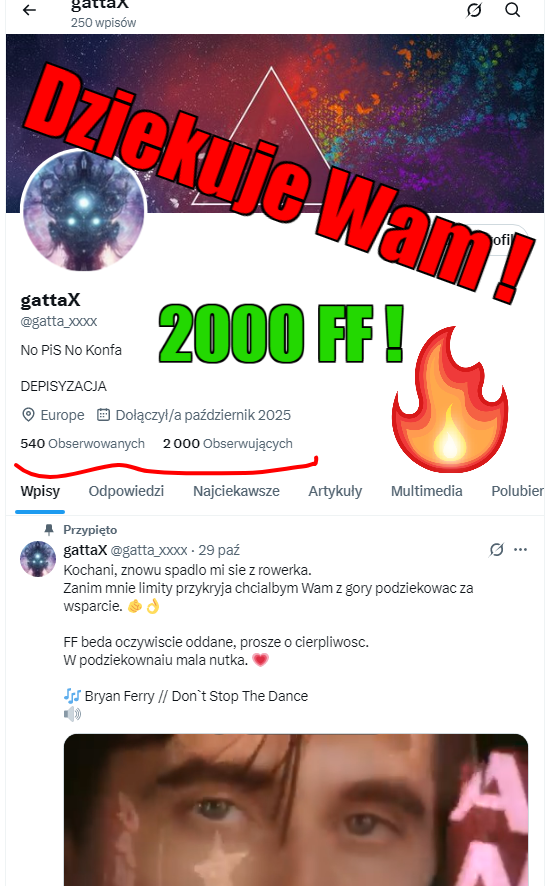 <a href="/here2General/">🦋💙 The Gene®@l™ 💙🦋</a> <a href="/siejkosky/">R_Sky 🇵🇱🇪🇺 🏳️‍🌈✌️</a> <a href="/Darth_is_Vader/">Darth is Vader</a> <a href="/air_kadiush/">air_kadiush #FBPE</a> <a href="/sebsol70/">Sebastian 🇵🇱🇪🇺🎱#Ateizm#AntyPiS</a> <a href="/SebastianKrysz2/"># Typowy Seba, Kąkubęt Kąkubiny swej</a> <a href="/_Afraniusz/">Pawel Kania</a> <a href="/TheWatcherPL/">Jack The Watcher</a> <a href="/plackibezcukru/">Robert</a> <a href="/Tomasz8635121/">Tomasz Problem</a> <a href="/grzegorz355/">Gregor355 🏴󠁧󠁢󠁳󠁣󠁴󠁿🇪🇺</a> <a href="/gfkot/">Grzegorz Kot</a> <a href="/RatelRatels/">ratel 🇵🇱🇪🇺🇮🇱 Szanujmy się,kurwa!</a> 🔥🔥🔥

Kochani,

W imieniu naszeo Wojownika <a href="/gatta_xxxx/">gattaX</a>  przekazuje wielkie "DZIEKUJE WAM"🫶🫶🫶

On ma teraz limitowego bloka i nie moze nic zrobic... jest bardzo wdzieczny za pomoc w odbudowie❤️❤️❤️
A my dzialajmy dalej, On na to zasluguje💪❤️
👇👇👇