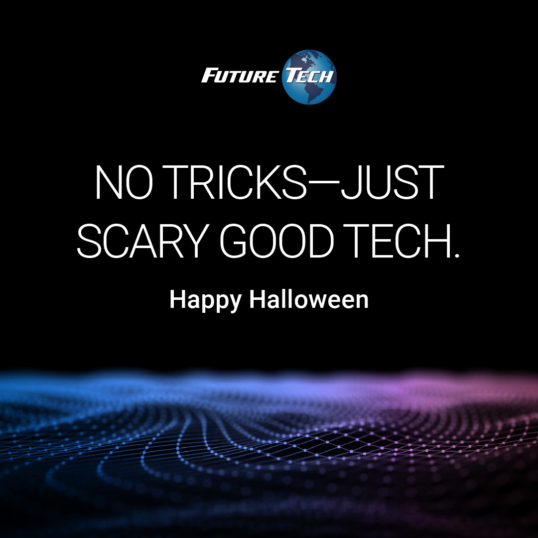 🎃 Tech or Treat?
At Future Tech, we don’t do haunted hardware or ghosted support. Just secure, scalable, end-to-end solutions that keep your business ahead (no hocus pocus required).

Happy Halloween from the Future Tech team!