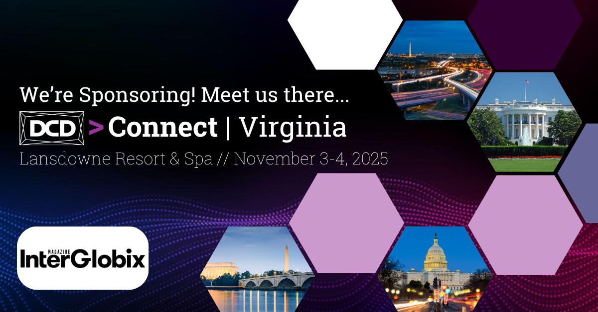InterGlobix Magazine is proud to partner with DCD&gt;Connect | Virginia 2025 — one of North America’s most influential digital infrastructure gatherings.

Set in the heart of Data Center Alley, this two-day event will unite 2,000+ senior leaders from across the cloud, colocation,