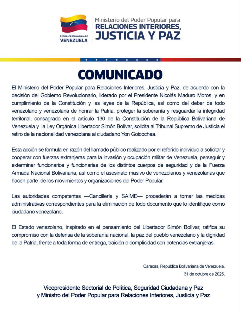 ConElMazoDando's tweet photo. #PatriaGrandeLibreYEnPaz | El Ministerio del Poder Popular para Relaciones Interiores, Justicia y Paz, de acuerdo con la decisión del Gobierno Revolucionario, liderado por el Presidente Nicolás Maduro Moros, y en cumplimiento de la Constitución y las leyes de la República, así como del deber de todo venezolano y venezolana de honrar la Patria, proteger la soberanía y resguardar la integridad territorial, consagrado en el artículo 130 de la Constitución de la República Bolivariana Venezuela y la Ley Orgánica Libertador Simón Bolívar, solicita al Tribunal Supremo de Justicia el retiro de la nacionalidad venezolana al ciudadano Yon Goicochea.