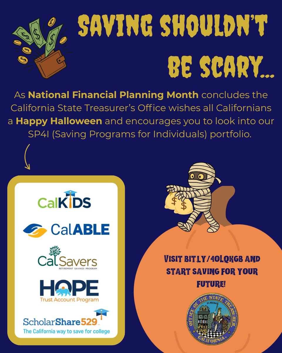 No tricks, just treats for your wallet! 🍬

The California State Treasurer’s Office offers programs to help you build a brighter financial future. Learn more: bit.ly/4oLQkGB 

<a href="/CalSavers/">CalSavers</a> 
<a href="/wearecalable/">CalABLE</a> 
<a href="/CalkidsProgram/">CalKIDS Program</a> 
<a href="/ScholarShare529/">ScholarShare 529</a>