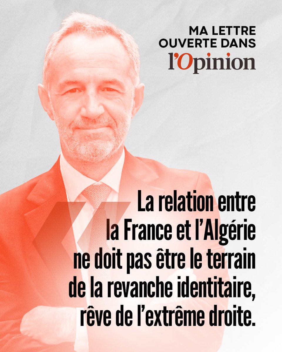 « La France ne se sauvera ni dans la nostalgie ni dans la peur, mais dans le courage de regarder son histoire en face. »

La relation entre la France et l’Algérie ne doit pas être le terrain de la revanche identitaire, rêve de l’extrême droite.

➜ Lisez ma lettre ouverte dans