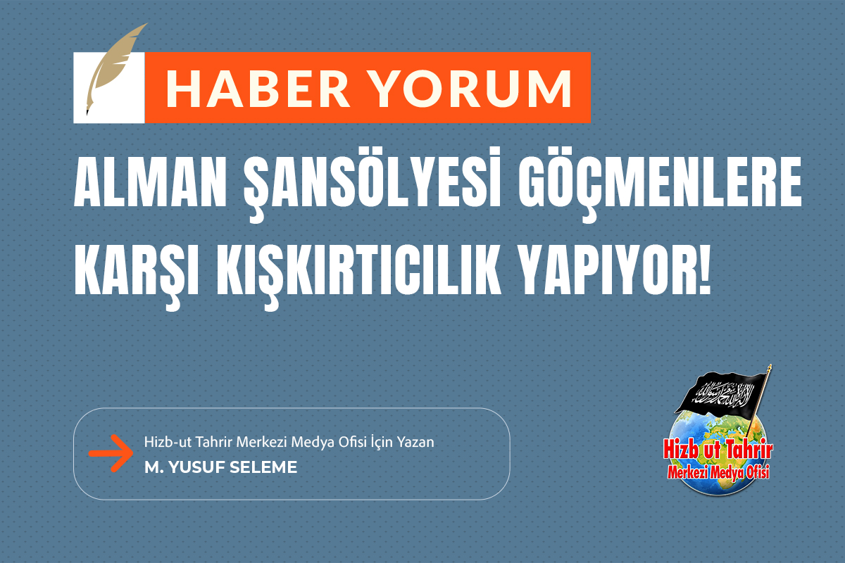 Haber-Yorum
Alman Şansölyesi Göçmenlere Karşı Kışkırtıcılık Yapıyor!

#HizbutTahrir Merkezi Medya Ofisi İçin Yazan
M. Yusuf Seleme

hizb-uttahrir.info/tr/index.php/h…