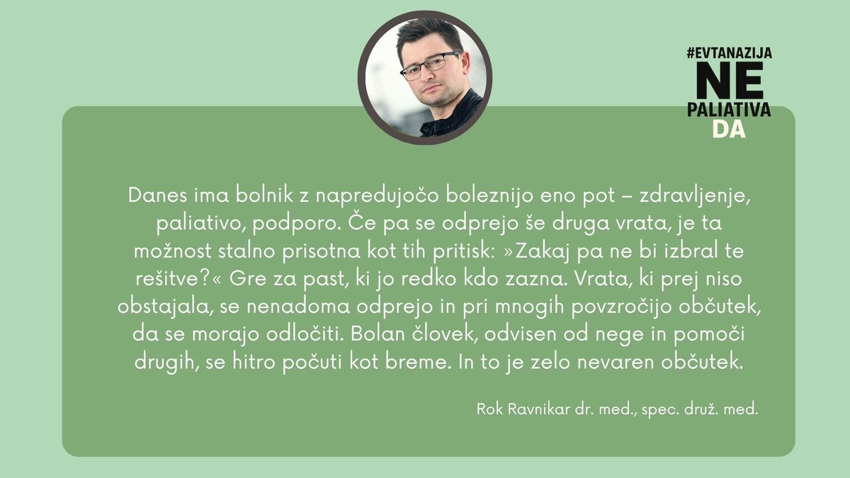 Sistem bi moral bolnega človeka razbremeniti tega pritiska, ne pa ga legitimirati! 
Rok Ravnikar (in večina drugih zdravnikov) je PROTI evtanaziji. Že to, da so proti tisti, ki vidijo največ bolnih, je dovolj dober razlog, da ste 23.11. na referendumu PROTI tudi vi.
