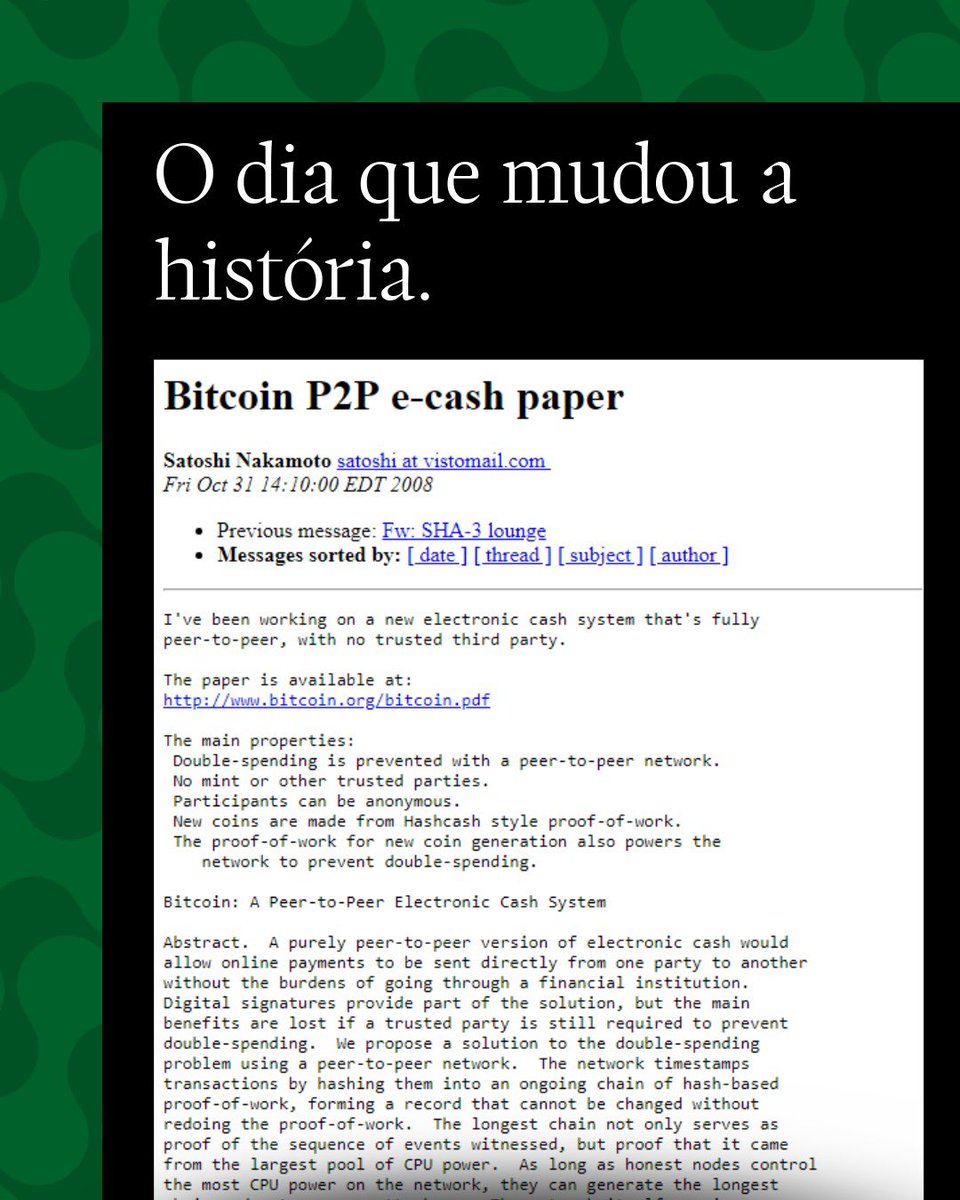 Há 17 anos atrás, em 31 de outubro de 2008, um e-mail simples, enviado para  uma lista de criptógrafos, anunciava algo que mudaria o mundo para sempre.  O mundo vivia o colapso