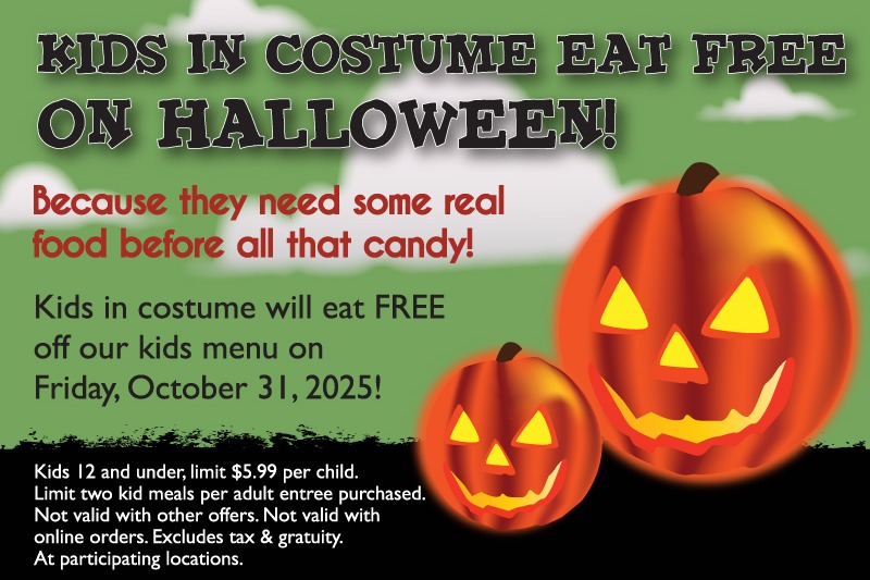 Happy Halloween! Kids in costume eat FREE today! At participating locations.