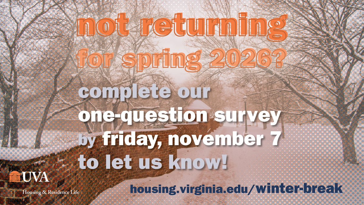 On-Grounds undergrad residents! If you're graduating, going abroad, transferring, or otherwise not enrolled at UVA for Spring 2026: complete our one-question survey by Friday, November 7, to let us know! Find the link on our Winter Break housing page: housing.virginia.edu/winter-break.