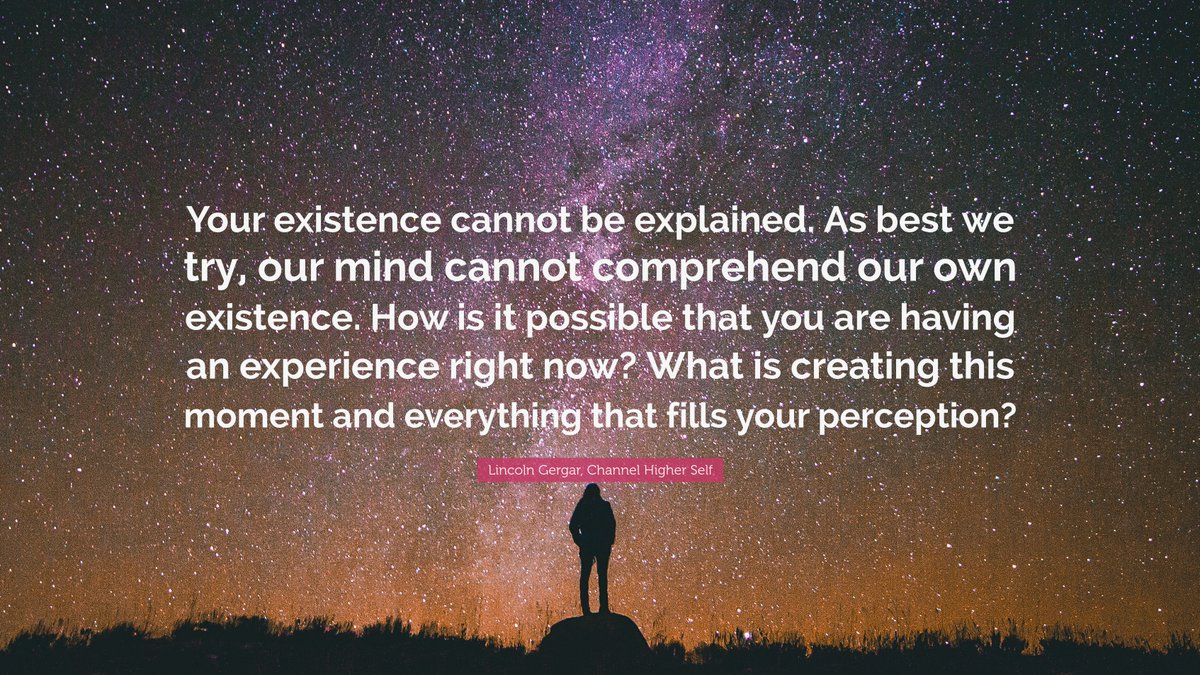 channelhighself's tweet image. &quot;Your existence cannot be explained. As best we try, our mind cannot comprehend our own existence. How is it possible that you are having...&quot; - Lincoln Gergar, Channel Higher Self

#whatisreal #mysteryoflife #unexplained #deepthoughts #contemplation #awakeningconsciousness