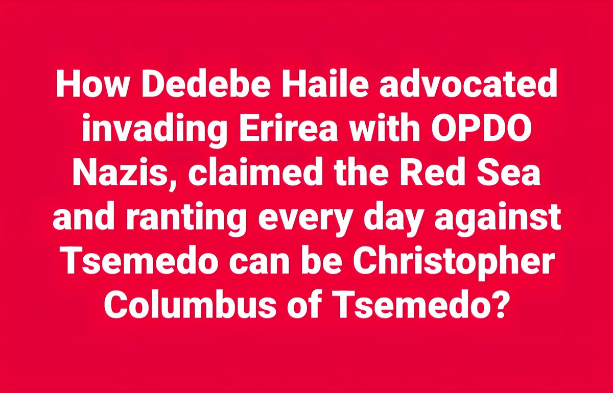 LemlemTigest's tweet image. How #Dedebe #Haile who #advocated #invading #Eritrea with #OPDO #Nazis, #claimed the #Red #Sea, #ranting every day #against #Tsemedo can be #Christopher #Columbus of Tsemedo?