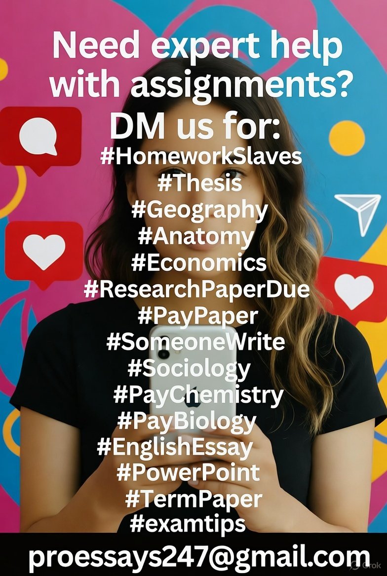 essaywriters100's tweet image. Need expert help with assignments? DM us for:
#HomeworkSlaves 
#Thesis 
#Geography 
#Anatomy 
#Economics 
#Essays 
#ResearchPaperDue 
#PayPaper 
#SomeoneWrite 
#Sociology 
#PayChemistry 
#PayBiology 
#EnglishEssay 
#PowerPoint 
#TermPaper 
#examtips 

proessays247@gmail.com