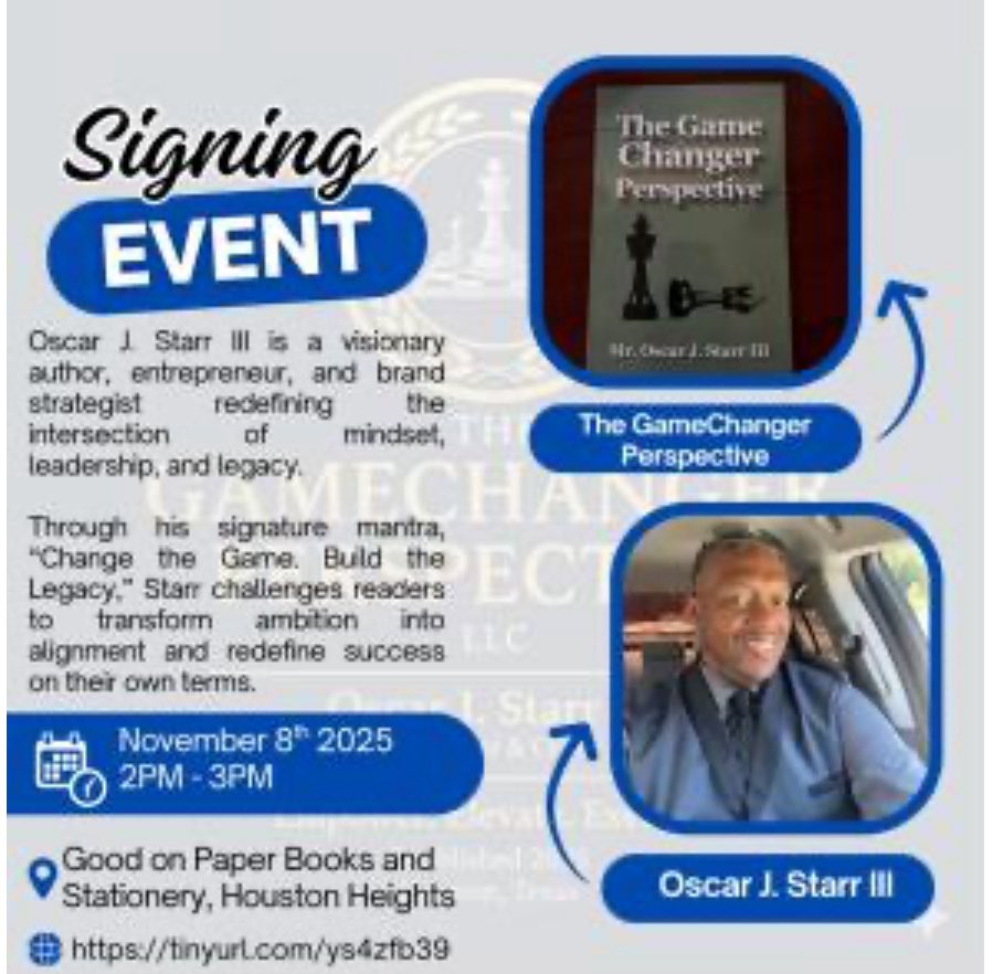 Book Signing of The GameChanger Perspective, with Oscar J. Starr III. Saturday, Nov. 8, 2025 at Good On Paper Books here Houston, TX., from
2:00pm until 3:00pm.