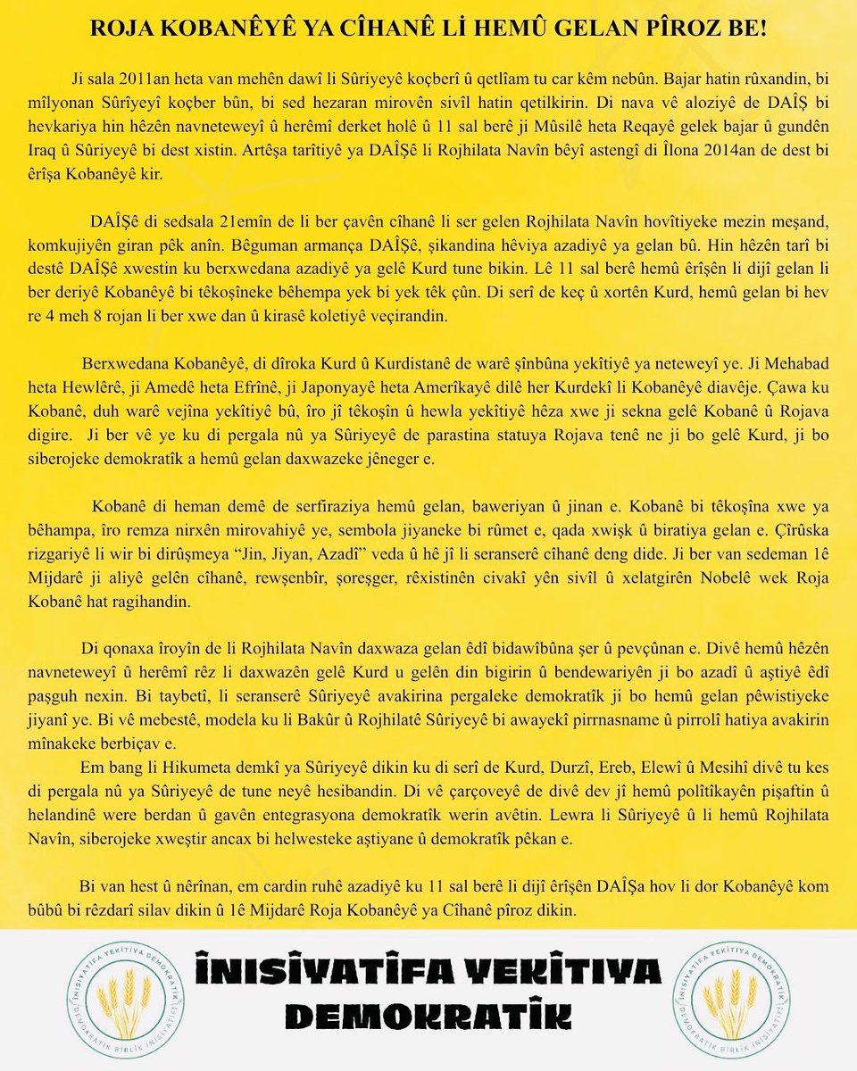 Daxuyaniya Çapemeniyê: 

Kobanê bi berxwedana xwe ya bêhempa ji bo Kurd û Kurdistaniyan bû warê yekîtî û azadiyê. Ruhê Kobanê, hêviya yekîtiyê ye, çîrûska serkeftina mirovahiyê ye. 

1ê Mijdarê Roja Kobanê ya Cîhanê pîroz be!