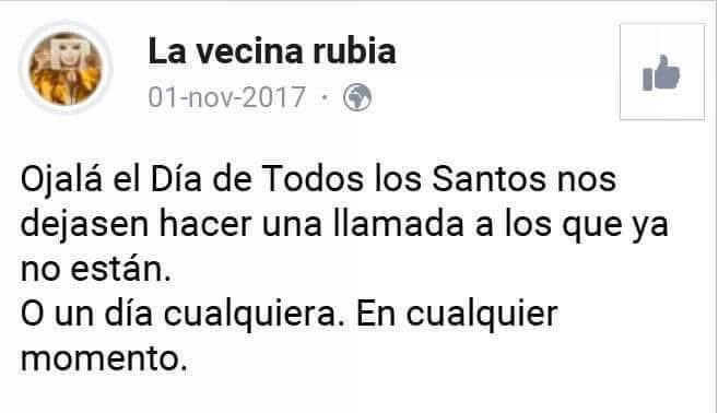 Ojalá el Día de Todos Los Santos nos dejasen hacer una llamada a los que ya no están.
O un día cualquiera. En cualquier momento.