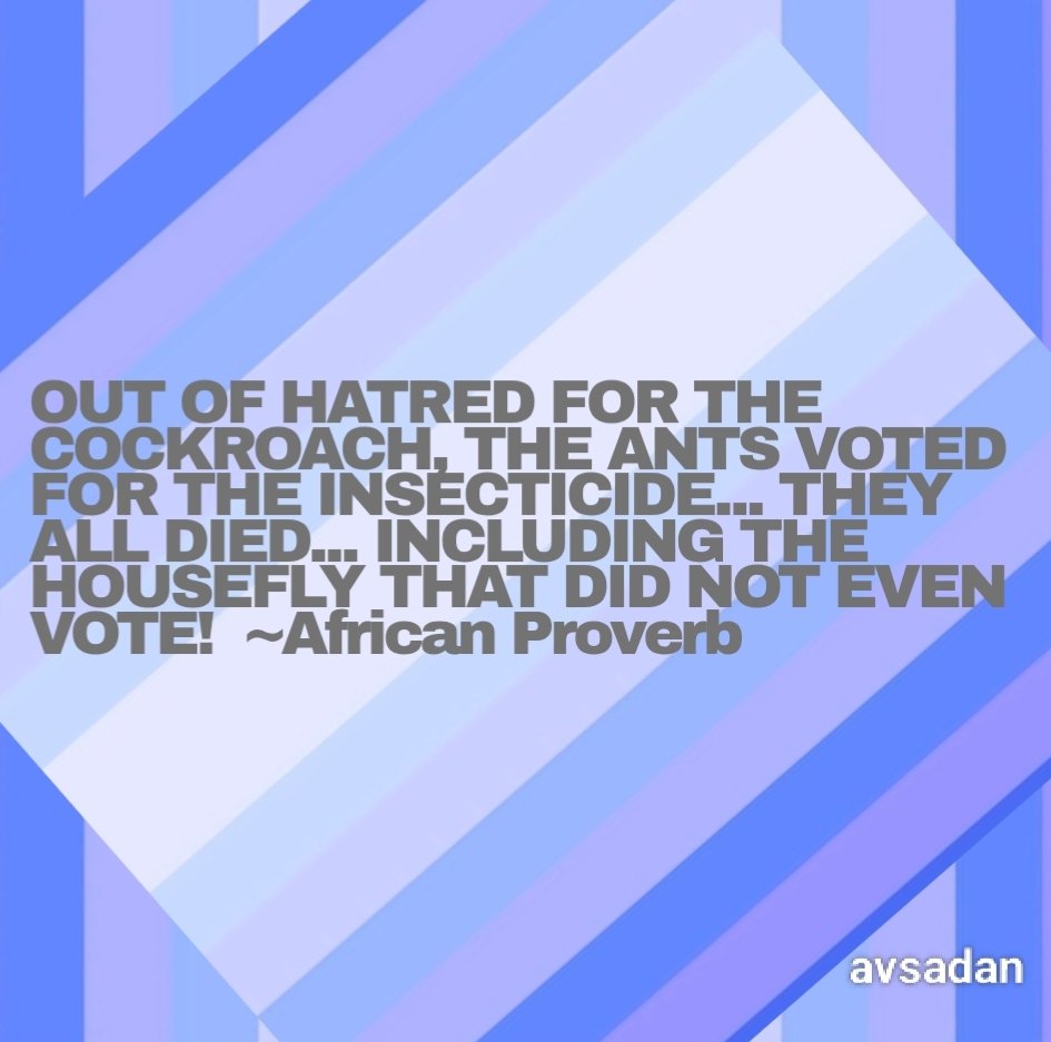 Out of hatred for the cockroach, the ants voted for the insecticide... They all died... Including the housefly that did not even vote! #AfricanProverb