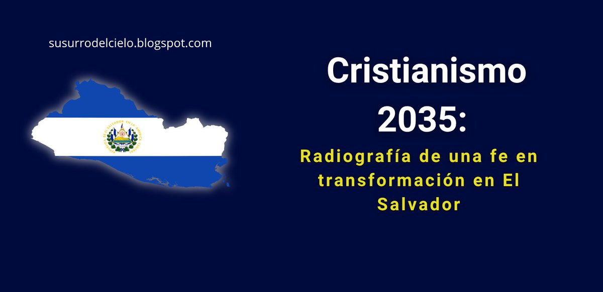 Cristianismo 2035: Radiografía de una fe en transformación en El Salvador susurrodelcielo.blogspot.com/2025/10/cristi…