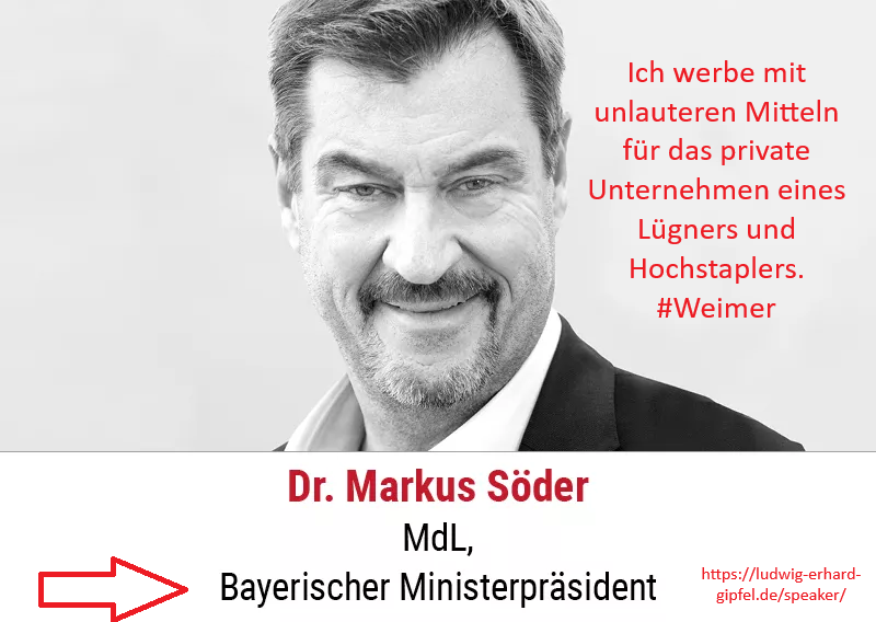 <a href="/Markus_Soeder/">Markus Söder</a> Ich habe den Auftritt von Markus Söder auf der Webseite des „Ludwig-Erhard-Gipfels“ den tatsächlichen Gegebenheiten angepasst. 

Söder wirbt mit seinem Amt als Ministerpräsident für das private Unternehmen des Lügners und Hochstaplers Wolfram #Weimer, der deutscher