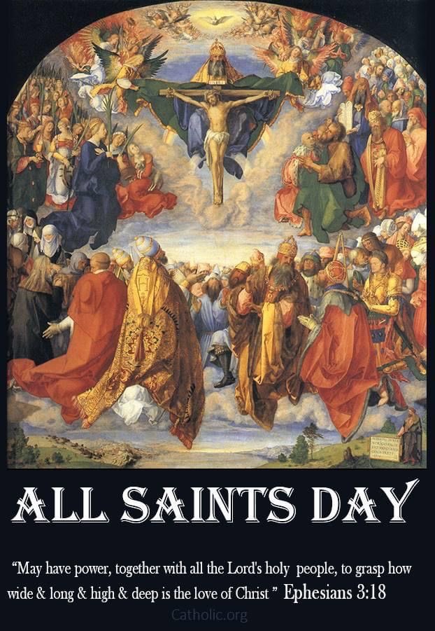 Happy Feast of All Saints! Today is a Holy Day of Obligation, go to Mass and treat today as a Sunday.