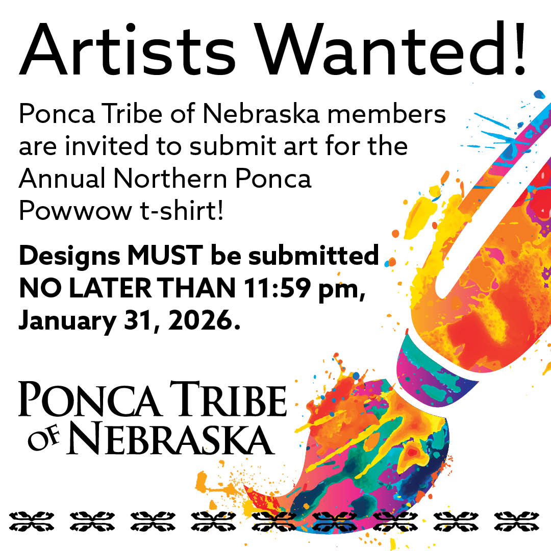 Ponca Tribe of Nebraska Members: Submit your art for the Annual Northern Ponca Powwow  t-shirt at poncatribeofne.formstack.com/forms/powwow_t… NO LATER THAN 11:59 pm, January 31, 2026.
Ponca Tribe of Nebraska members only. All artwork must be high resolution, scalable to poster and/or t-shirt size.