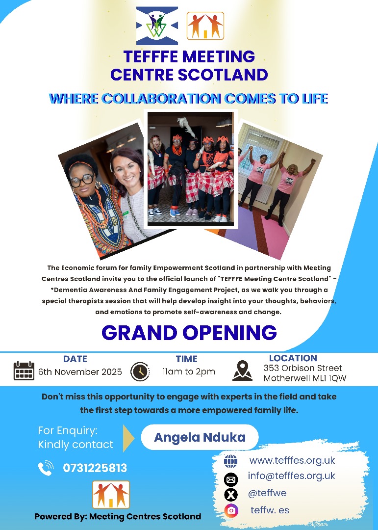 *"TEFFFE Meeting Centre Scotland Grand Opening -Where Collaboration Comes to Life"*

We are excited to announce the official launch of the *"TEFFFE Meeting Centre Scotland- Dementia Awareness And Family Engagement Project"* by The Economic Forum for Family Empowerment Scotland