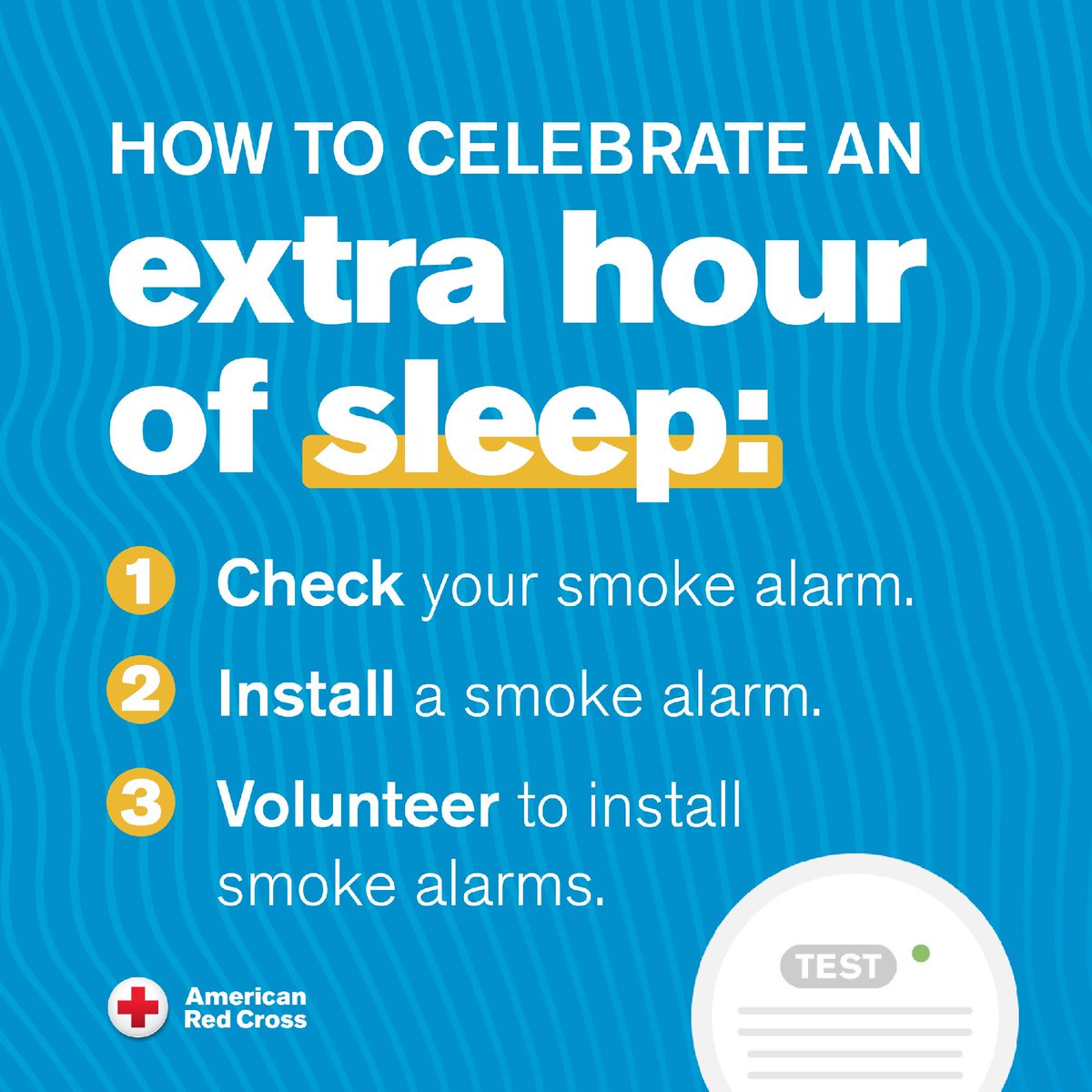 It's time to turn back your clocks! Daylight saving time ends tomorrow, November 2. When turning your clocks back this weekend, test your smoke alarms and replace the batteries if needed. Visit redcross.org/fire for more information, including how to create an escape plan.