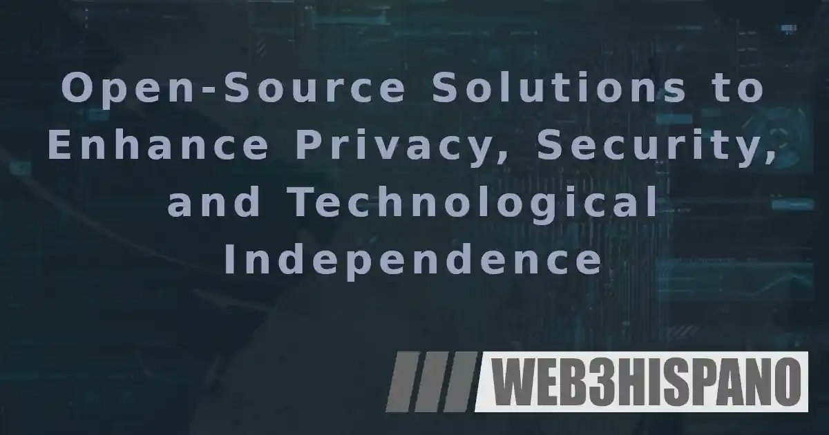 web3_hispano's tweet image. Open-Source Solutions to Enhance Privacy, Security, and Technological Independence 

web3hispano.com/open-source-so…