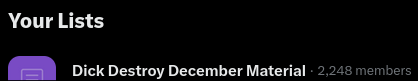 Watch out fellas, APPARENTLY when you add someone to a list they get a notification and get to see the members of the list.