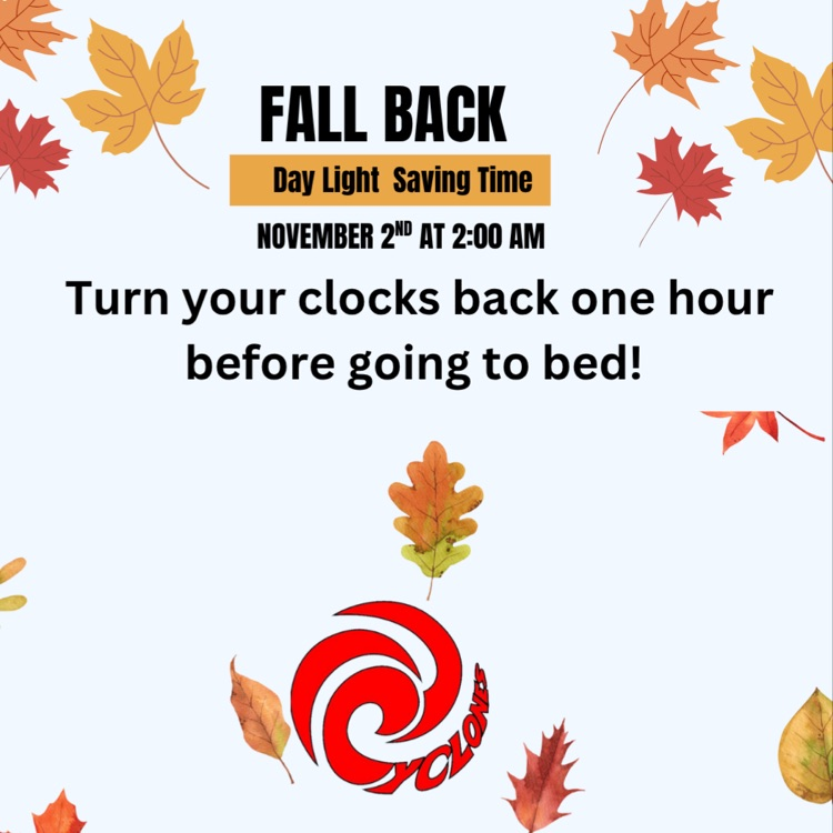 Cyclones, remember we "fall" back tonight!!!! Your phone will fall back one hour, yay more sleep! Be sure to change manual clocks and appliances back one hour before going to bed!!! #CyclonePride