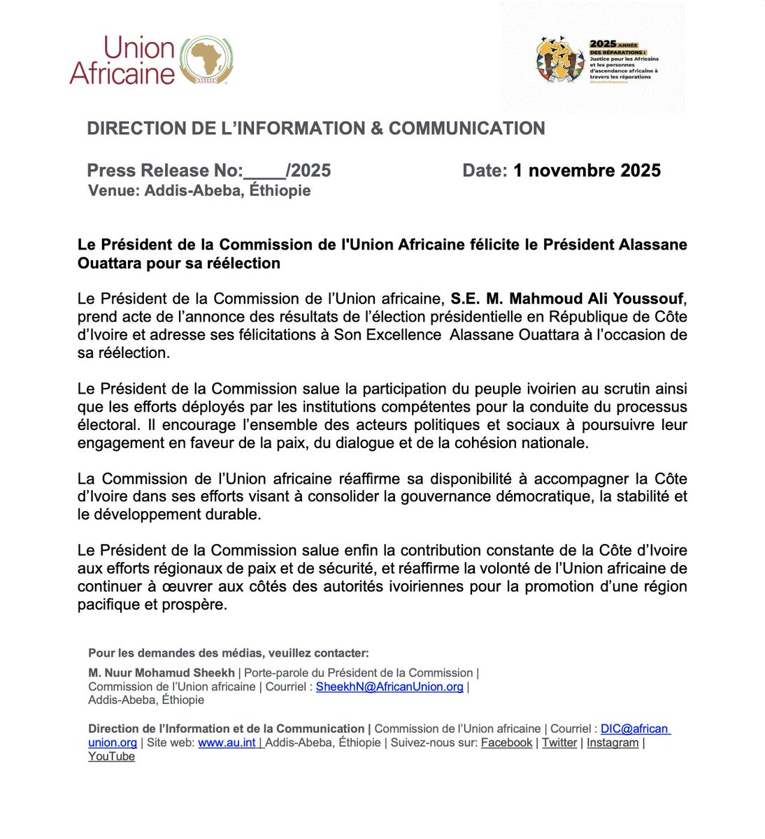 _AfricanUnion's tweet photo. Le Président de la Commission de l'Union Africaine félicite le Président Alassane Ouattara pour sa réélection.

Le Président de la Commission de l’Union africaine, S.E. M. Mahmoud Ali Youssouf, prend acte de l’annonce des résultats de l’élection présidentielle en République de Côte d’Ivoire et adresse ses félicitations à Son Excellence  Alassane Ouattara à l’occasion de sa réélection.

Le Président de la Commission salue la participation du peuple ivoirien au scrutin ainsi que les efforts déployés par les institutions compétentes pour la conduite du processus électoral. Il encourage l’ensemble des acteurs politiques et sociaux à poursuivre leur engagement en faveur de la paix, du dialogue et de la cohésion nationale.

La Commission de l’Union africaine réaffirme sa disponibilité à accompagner la Côte d’Ivoire dans ses efforts visant à consolider la gouvernance démocratique, la stabilité et le développement durable.

Le Président de la Commission salue enfin la contribution constante de la Côte d’Ivoire aux efforts régionaux de paix et de sécurité, et réaffirme la volonté de l’Union africaine de continuer à œuvrer aux côtés des autorités ivoiriennes pour la promotion d’une région pacifique et prospère.

Lire @ https://t.co/YfM5cvfo9f