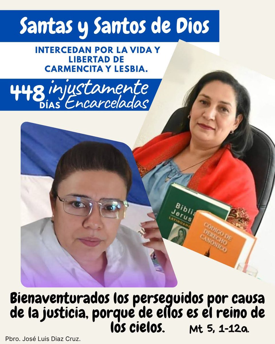 En el día de Todos los Santos, elevamos nuestra oración por la libertad de Carmencita y Lesbia, quienes llevan 448 días injustamente desaparecidas a causa de su fe. Que Dios, que proclama bienaventurados a los que tienen hambre y sed de justicia, escuche nuestras oraciones. Amén.