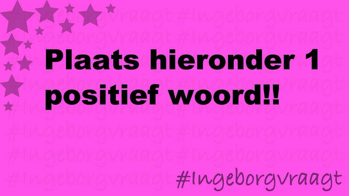 Plaats hieronder 1 positief woord!! #IngeborgVraagt