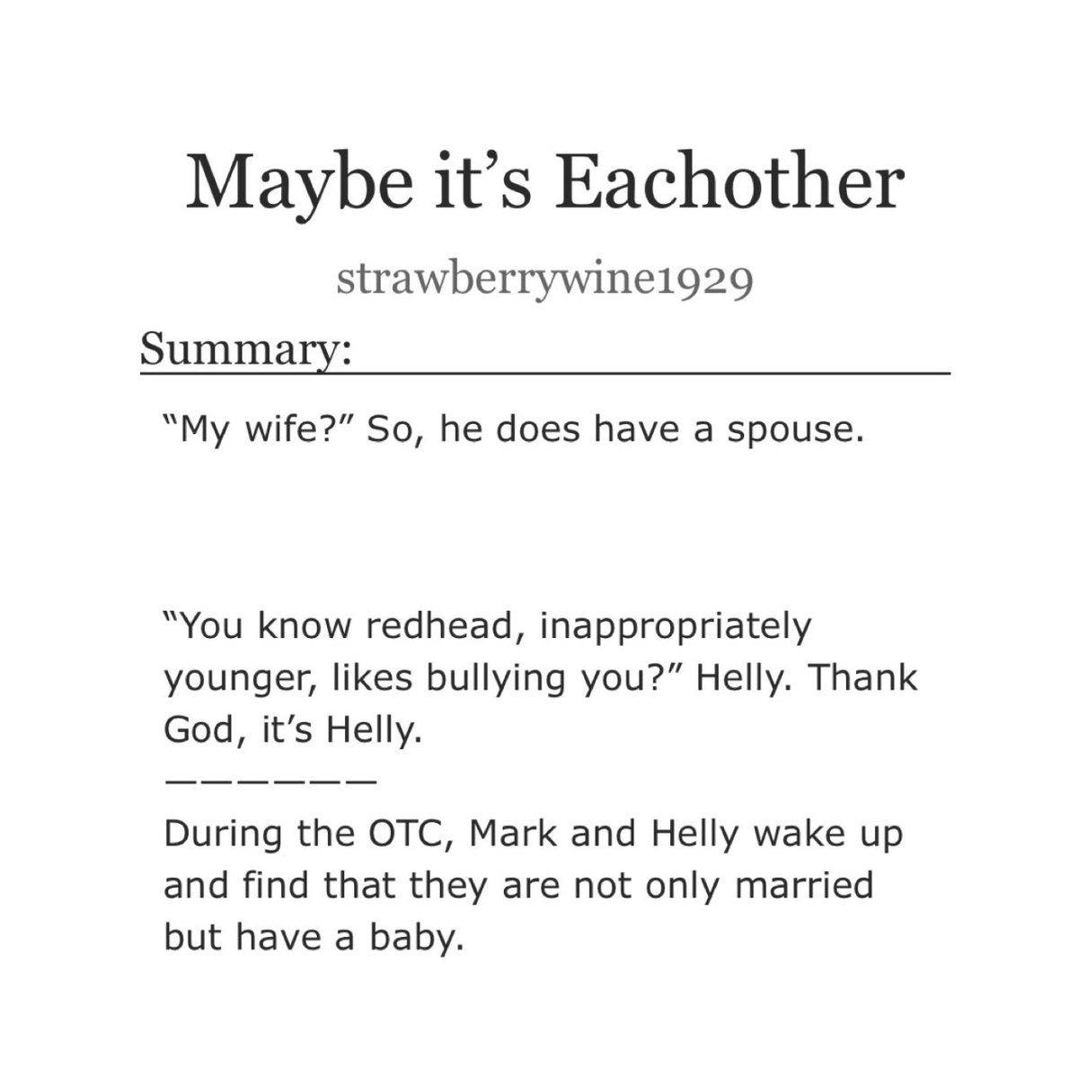 markhellyfics's tweet image. 🍁 Maybe it’s Eachother by strawberrywine1929
🏷️ #markhelly
📈 not rated

“My wife?”

“You know redhead, inappropriately younger, likes bullying you?”
 
/

During the OTC, Mark and Helly wake up &amp;amp; find that they are not only married but have a baby.

🔗: archiveofourown.org/works/71609081