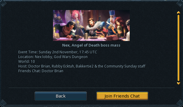 Community Sunday Event! 
Nex – Angel of Death

Hosted by <a href="/Doctor_BrianRS/">Doctor Brian 🇳🇱</a> <a href="/bakkertie2/">Erik - Bakkertie2</a>  the <a href="/CommSundayRS/">Community Sunday</a> Staff + myself 

Today at 17:45 Game Time
World 10
Meet-up: Nex Bank
Friend Chat: Doctor Brian

Everyone is welcome — whether you're experienced or brand new to AoD.