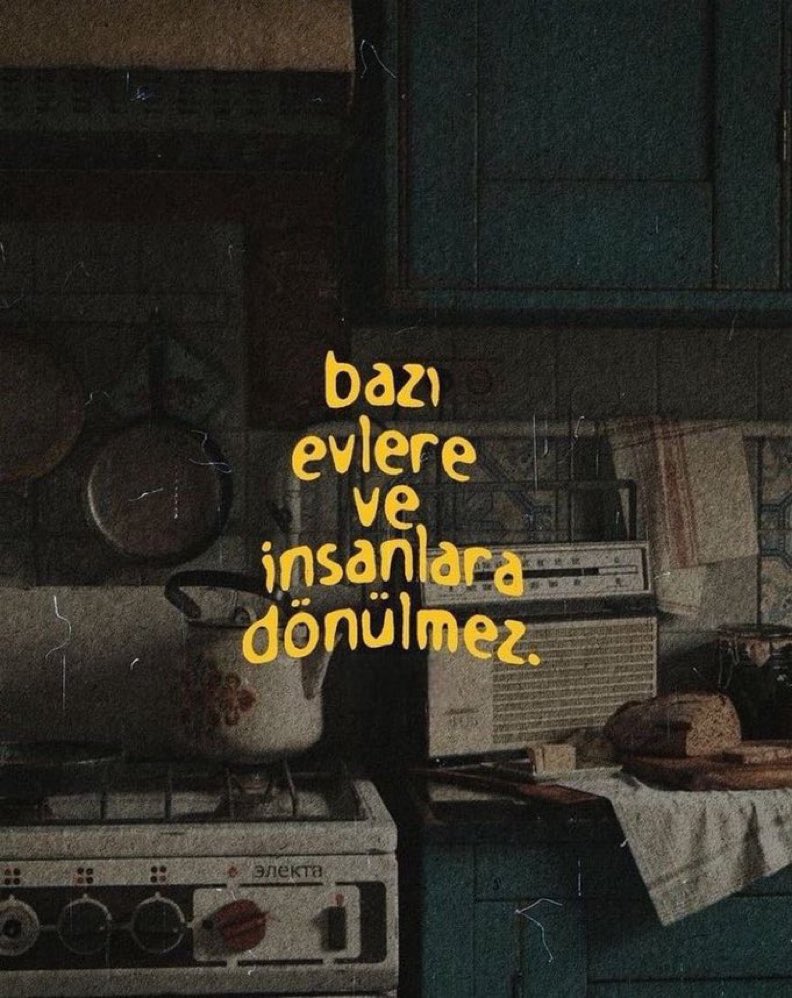 “Bazı evlere ve insanlara dönülmez”