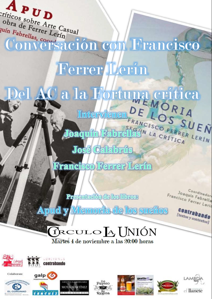 El martes 4 de noviembre, 8 tarde, en los salones del Círculo la Unión de Torredonjimeno (Jaén) “Conversaciones con Ferrer Lerín. Del AC a la Fortuna crítica”: se presentarán los dos últimos libros de Ferrer Lerín y Joaquín Fabrellas. Ambos estarán acompañados por José Calabrús.