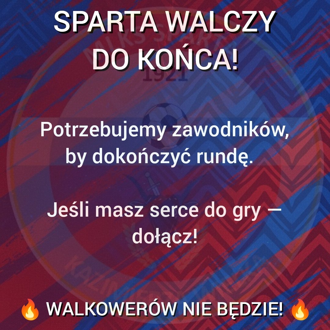 📢 Apel do całego środowiska piłkarskiego!
Pomóż Sparcie dokończyć rundę jesienną! 

Sytuacja klubu jest trudna, ale się nie poddajemy! 

Szukamy zawodników, którzy w sezonie 2025/26 nie zagrali jeszcze meczu — każda pomoc się liczy!

📧 sparta1921@wp.pl
WALKOWERÓW NIE BĘDZIE! 🔥